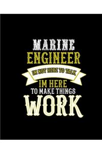 Marine Engineer Im Not Here to Talk Im Here to Make Things Work