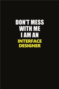 Don't Mess With Me I Am An Interface Designer