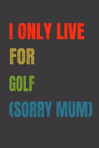 I Only Live For Golf (Sorry Mum)
