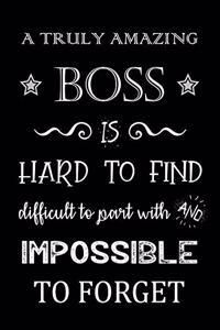 A Truly Amazing Boss is Hard to Find - Difficult to Part With and Impossible to Forget