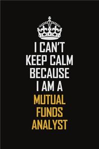 I Can't Keep Calm Because I Am A Mutual Funds Analyst