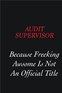 Audit Supervisor Because Freeking Awsome is not an official title