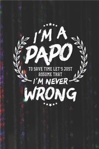 I'm A Papo To Save Time Let's Just Assume That I Never Wrong