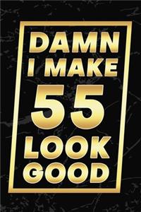 Damn I Make 55 Look Good