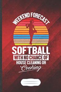Weekend Forecast Softball with No Chance of House Cleaning or Cooking