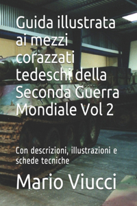 Guida illustrata ai mezzi corazzati tedeschi della Seconda Guerra Mondiale Vol 2
