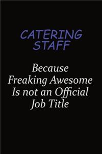 Catering Staff Because Freaking Awesome Is Not An Official Job Title