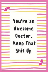 You're an Awesome Doctor. Keep That Shit Up