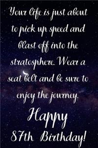 Your Life Is About To Pick Up Speed And Blast Off Into The Stratosphere. Happy 87th Birthday!