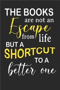 The Books are not an escape from life but a shortcut to a better one