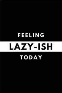 Feeling LAZY-ISH Today