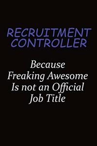 Recruitment Controller Because Freaking Awesome Is Not An Official Job Title