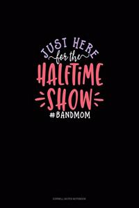Just Here For The Halftime Show #BandMom