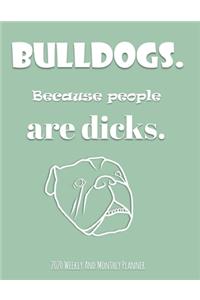 Bulldogs Because People Are Dicks 2020 Weekly And Monthly Planner