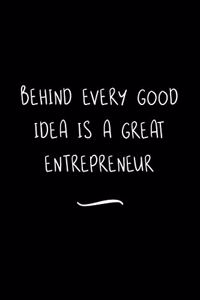 Behind Every Good Idea is a Great Entrepreneur
