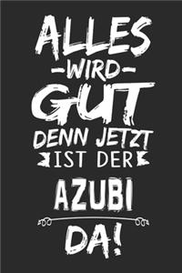Alles wird gut denn jetzt ist der Azubi da