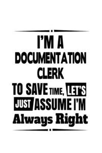 I'm A Documentation Clerk To Save Time, Let's Assume That I'm Always Right