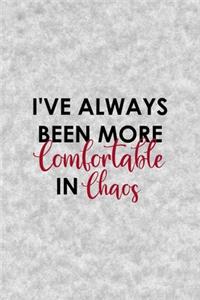 I've Always Been More Comfortable In Chaos