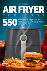 Air Fryer Cookbook: 550 Recipes for Beginners and Pros to Cook Delicious Meals in Your Air Fryer