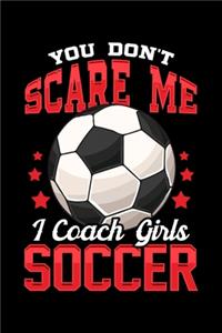 You Don't Scare Me I Coach Girls Soccer