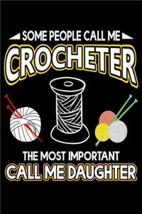 Some People Call Me Crocheter The Most Important Call Me Daughter