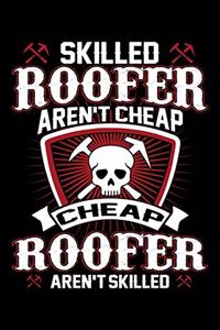 Skilled Roofer Aren't Cheap Cheap Roofer Aren't Skilled