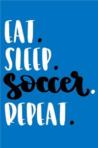 Eat. Sleep. Soccer. Repeat