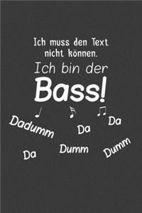 Ich muss den Text nicht können. Ich bin der Bass.