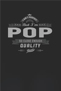 I Ain't Perfect But I'm A Pop So Close Enough Quality Classic
