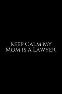 keep Calm My Mom Is A Lawyer