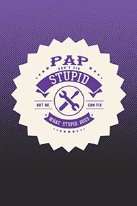 Pap Can't Fix Stupid But He Can Fix What Stupid Does