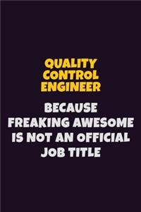 Quality Control Engineer, Because Freaking Awesome Is Not An Official Job Title