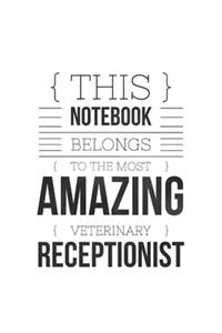 This Notebook Belongs To The Most Amazing Veterinary Receptionist