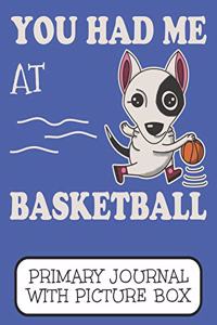 You Had Me At Basketball Primary Journal With Picture Box