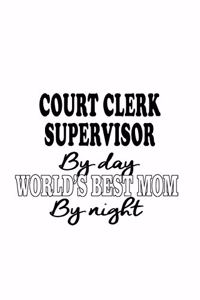 Court Clerk Supervisor By Day World's Best Mom By Night