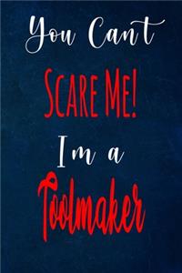 You Can't Scare Me! I'm A Toolmaker