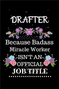 Drafter Because Badass Miracle Worker Isn't an Official Job Title
