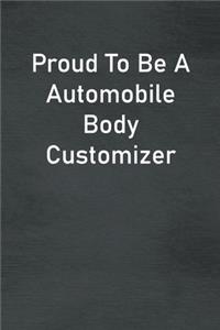 Proud To Be A Automobile Body Customizer