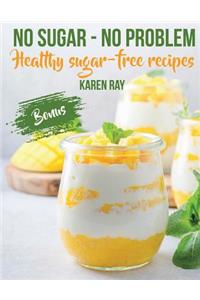 No Sugar - No Problem.Healthy Sugar-Free Recipes