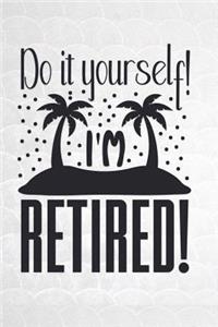 Do It Yourself I'm Retired