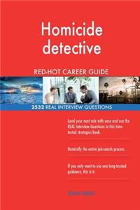 Homicide detective RED-HOT Career Guide; 2532 REAL Interview Questions