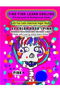 FIND PINK LEARN ENGLISH +Foreground & Background Game with Fun Latin American Sugar Skulls Aprenda Ingles Para Todas Las Edades EL COLOR ROSA=PINK