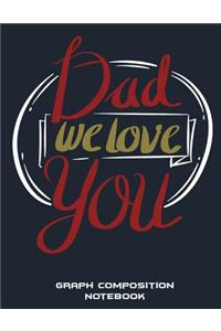 Dad We Love You