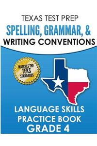 TEXAS TEST PREP Spelling, Grammar, and Writing Conventions Grade 4