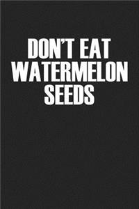 Don't Eat Watermelon Seeds