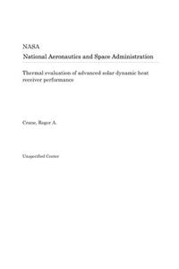 Thermal Evaluation of Advanced Solar Dynamic Heat Receiver Performance