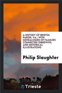 A History of Bristol Parish, Va.: With Genealogies of Families Connected ...
