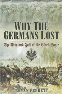 Why the Germans Lost: The Rise and Fall of the Black Eagle