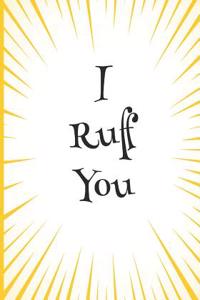 I Ruff You