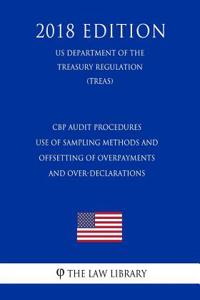 Cbp Audit Procedures - Use of Sampling Methods and Offsetting of Overpayments and Over-Declarations (Us Department of the Treasury Regulation) (Treas) (2018 Edition)